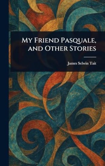 My Friend Pasquale, and Other Stories