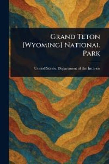 Grand Teton [Wyoming] National Park