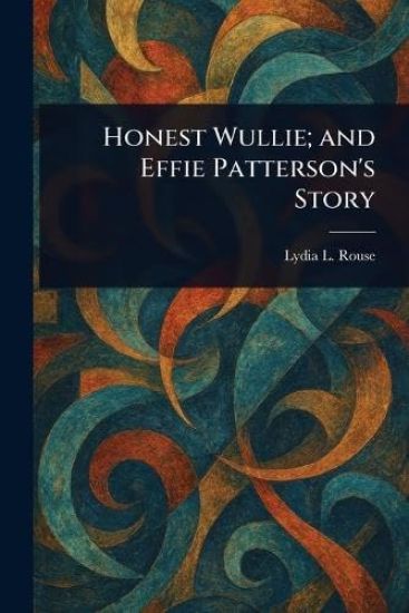 Honest Wullie; and Effie Patterson's Story