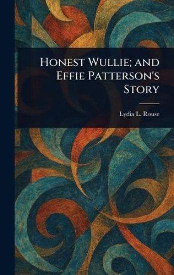 Honest Wullie; and Effie Patterson's Story