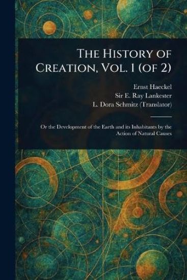 The History of Creation, Vol. 1 (of 2)