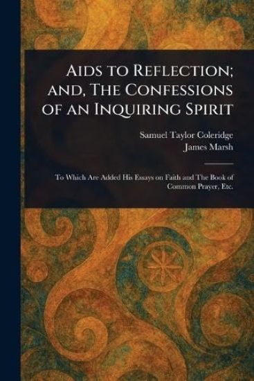 Aids to Reflection; and, The Confessions of an Inquiring Spirit