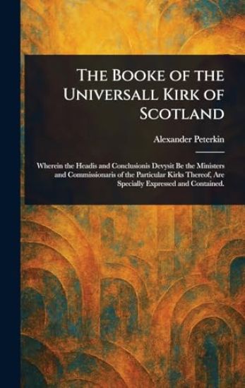The Booke of the Universall Kirk of Scotland
