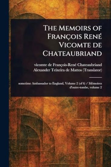 The Memoirs of François René Vicomte De Chateaubriand