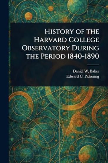 History of the Harvard College Observatory During the Period 1840-1890