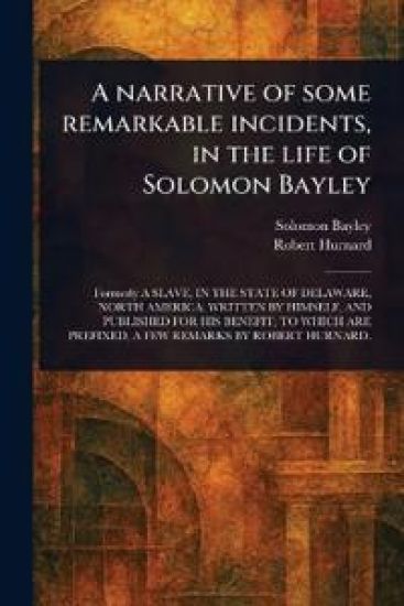 A Narrative of Some Remarkable Incidents, in the Life of Solomon Bayley
