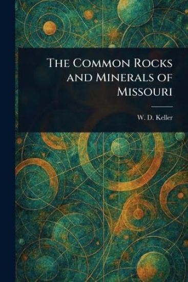 The Common Rocks and Minerals of Missouri
