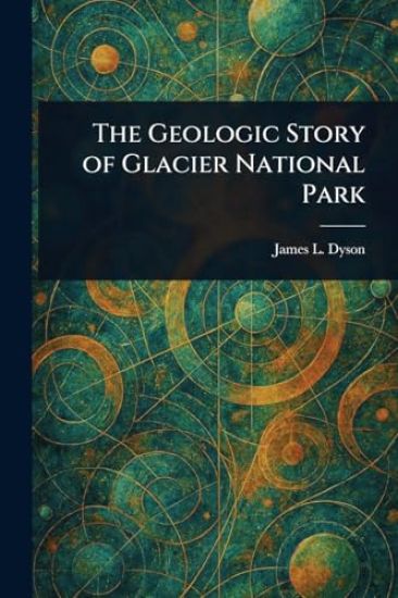 The Geologic Story of Glacier National Park