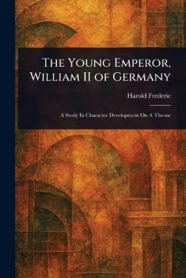 The Young Emperor, William II of Germany