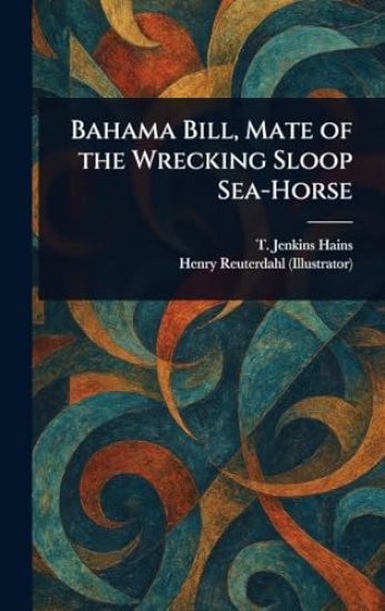 Bahama Bill, Mate of the Wrecking Sloop Sea-Horse