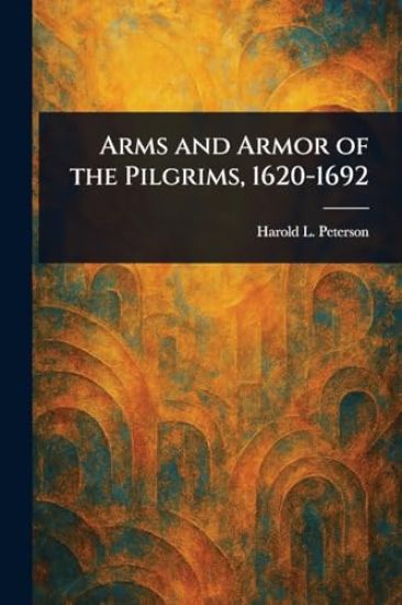 Arms and Armor of the Pilgrims, 1620-1692