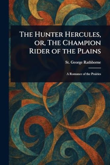 The Hunter Hercules, or, The Champion Rider of the Plains