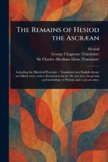 The Remains of Hesiod the Ascræan