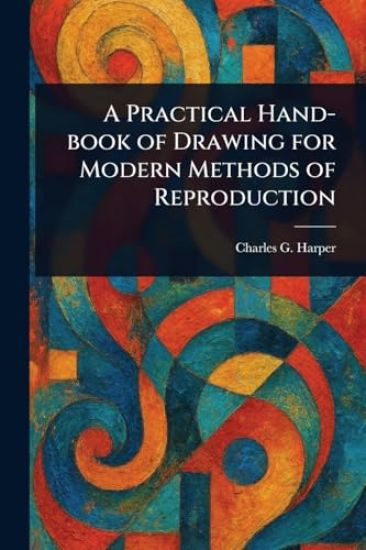 A Practical Hand-book of Drawing for Modern Methods of Reproduction