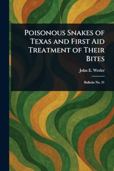 Poisonous Snakes of Texas and First Aid Treatment of Their Bites