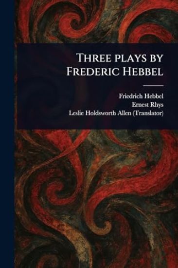 Three Plays by Frederic Hebbel