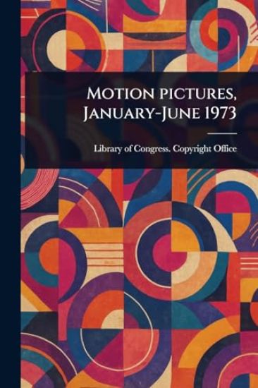 Motion Pictures, January-June 1973