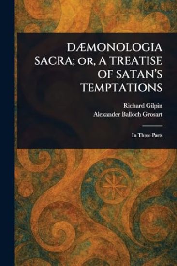 DÆMONOLOGIA SACRA; or, A TREATISE OF SATAN'S TEMPTATIONS