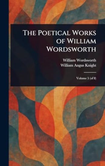 The Poetical Works of William Wordsworth
