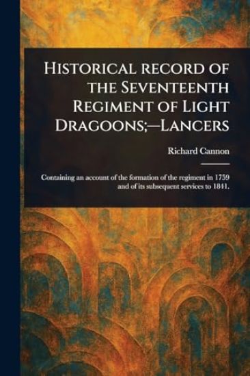 Historical Record of the Seventeenth Regiment of Light Dragoons;-Lancers
