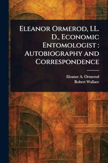 Eleanor Ormerod, LL. D., Economic Entomologist