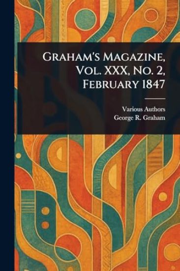 Graham's Magazine, Vol. XXX, No. 2, February 1847