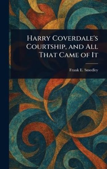 Harry Coverdale's Courtship, and All That Came of It