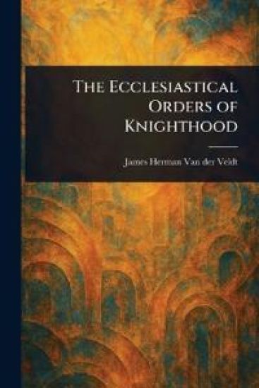 The Ecclesiastical Orders of Knighthood