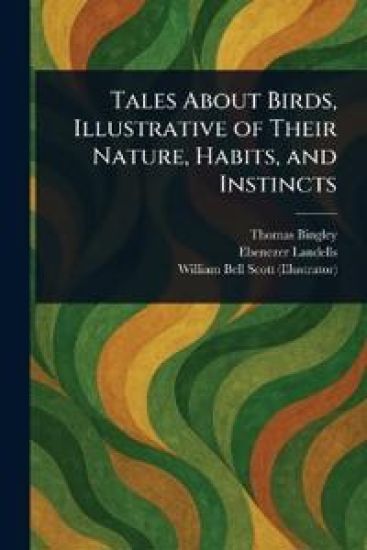 Tales About Birds, Illustrative of Their Nature, Habits, and Instincts