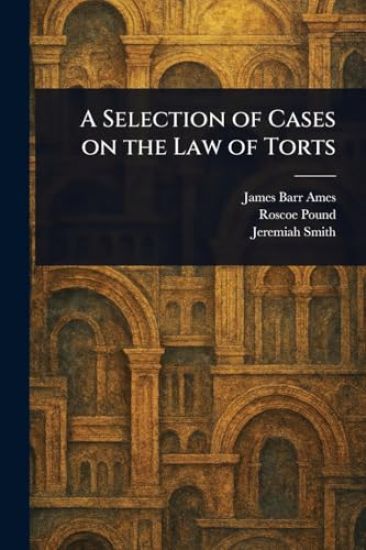 A Selection of Cases on the Law of Torts