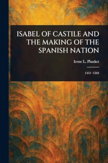 Isabel of Castile and the Making of the Spanish Nation