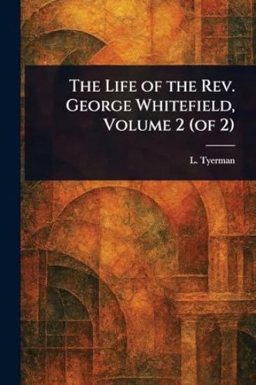 The Life of the Rev. George Whitefield, Volume 2 (of 2)