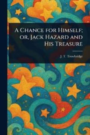 A Chance for Himself; or, Jack Hazard and His Treasure