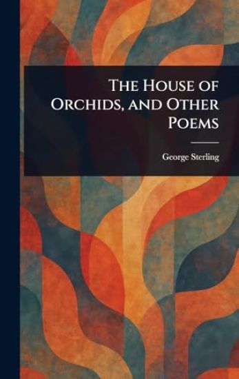 The House of Orchids, and Other Poems
