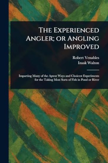 The Experienced Angler; or Angling Improved