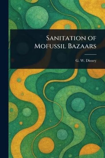 Sanitation of Mofussil Bazaars