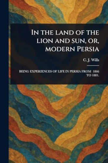 In the Land of the Lion and Sun, or, Modern Persia