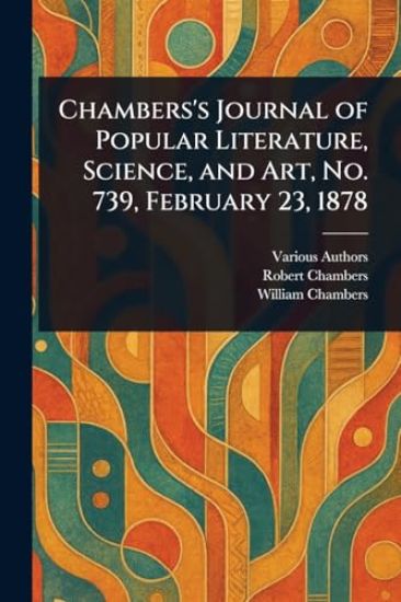 Chambers's Journal of Popular Literature, Science, and Art, No. 739, February 23, 1878