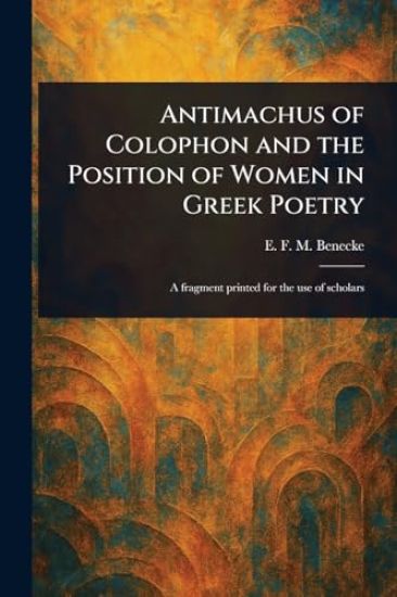 Antimachus of Colophon and the Position of Women in Greek Poetry