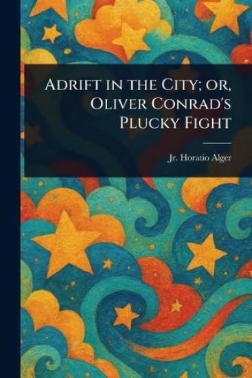 Adrift in the City; or, Oliver Conrad's Plucky Fight