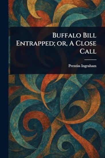 Buffalo Bill Entrapped; or, A Close Call