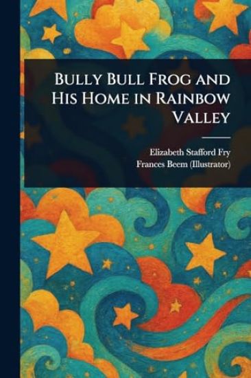 Bully Bull Frog and His Home in Rainbow Valley