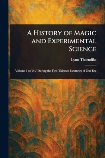 A History of Magic and Experimental Science