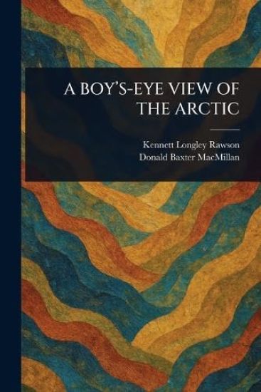 A Boy's-Eye View of the Arctic