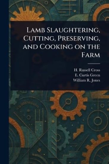 Lamb Slaughtering, Cutting, Preserving, and Cooking on the Farm