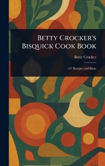 Betty Crocker's Bisquick Cook Book