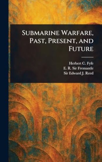 Submarine Warfare, Past, Present, and Future