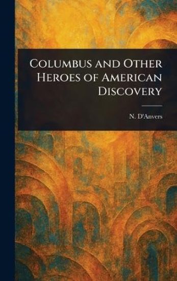 Columbus and Other Heroes of American Discovery