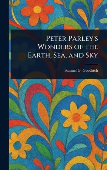 Peter Parley's Wonders of the Earth, Sea, and Sky