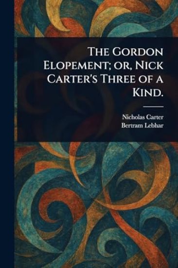 The Gordon Elopement; or, Nick Carter's Three of a Kind.